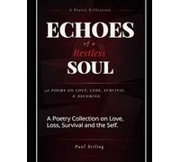 Echoes of a Restless Soul.: A Poetry Collection on Love, Loss, Survival and the Self.: 4