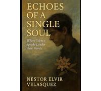 ECHOES OF A SINGLE SOUL: Where Silence Speaks Louder than Words