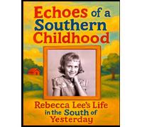 Echoes of a Southern Childhood: Rebecca Lee's Life in the South of Yesterday