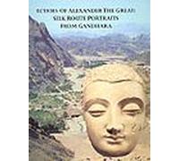 Echoes of Alexander the Great: Silk Route Portraits from Gandhara : A Private Collection)