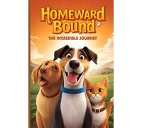 Echoes of an Unfinished Tale Homeward Bound : The Incredible Journey: A Tale of Courage, Hope, and the Unbreakable Will to Return Home