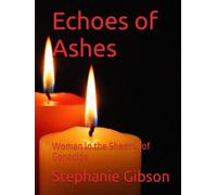 Echoes of Ashes: Women in the Shadow of Genocide