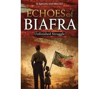 Echoes of Biafra: The Igbo People and the Unfinished Struggle