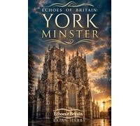 Echoes of Britain: York Minster: Kings, Fire and Stone (3)