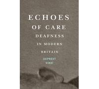Echoes of Care: Deafness in Modern Britain (McGill-Queen's/AMS Healthcare Studies in the History of Medicine, Health, and Society)