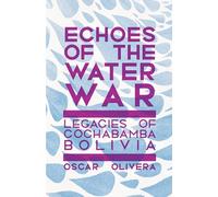 Echoes of Cochabamba: Legacies of the Water Wars in Bolivia