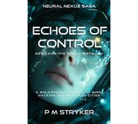 Echoes of Control: Rewilding the Neural Network (Neural Nexus Saga)