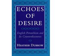 Echoes of Desire: English Petrarchism and Its Counterdiscourses