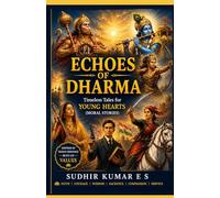 Echoes of Dharma: Timeless Tales for Young Hearts: (Moral Stories)