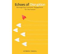 Echoes of Disruption: Reimagining Customer Engagement for the future
