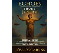 Echoes of Divine Justice: Biblical guide that turns your condemnation into redemption!