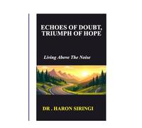 Echoes of Doubt, Triumph of Hope: Living Above The Noise