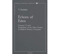 Echoes of Eden: Genesis 2-3 and Symbolism of the Eden Garden in Biblical Hebrew Literature: 25 (Contributions to Biblical Exegesis & Theology)