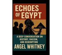 Echoes of Egypt: A Deep Conversation on History, Racism, and Redemption