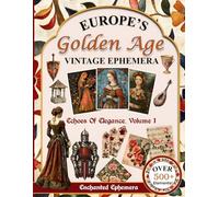 Echoes Of Elegance: Vintage Ephemera of Europe's Golden Age for Junk Journals, Mixed Media & Scrapbooking, Volume One