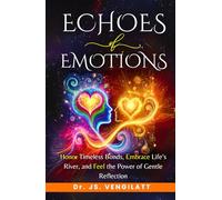 Echoes of Emotions: Honor Timeless Bonds, Embrace Life’s River, and Feel the Power of Gentle Reflection (Echoes of Us - A Trilogy of Love, Emotion, and Connection)