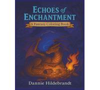 Echoes of Enchantment: A Fantasy Coloring Book: Step into enchanted worlds filled with beasts, ruins, and magic | 45+ Pictures | 8.5 x 11 inches | ... ... Echoes Trilogy: A Fantasy Coloring Series)