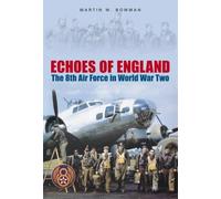 Echoes of England: The 8th Air Force in World War Two