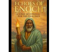 Echoes of Enoch: A 31-Day Devotional for the Final Days: Subtitle: Walking Righteously in a Corrupt World