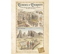 ECHOES OF ETERNITY: A Visual Journey Through 28 Ancient Civilizations: The Past & The Present