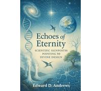 ECHOES OF ETERNITY: Scientific Signposts Pointing to Divine Design