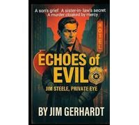 Echoes of Evil, Jim Steele, Private Eye: A Jim Steele Mystery Noir Thriller of Family Betrayal, Medical Suspense and Southern Justice (Jim Steele, ... A Jim Steele Mystery Noir Thriller Series)