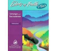Echoes of Faith Plus Theology (Liturgy and Sacraments)
