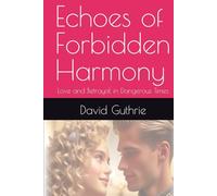 Echoes of Forbidden Harmony: Love and Betrayal in Dangerous Times