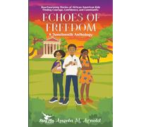 Echoes of Freedom: A Juneteenth Anthology: Heartwarming Stories of African American Kids Finding Courage, Confidence, and Community