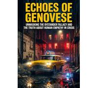 Echoes of Genovese: Unmasking the Bystander Fallacy and the Truth About Human Empathy in Crisis