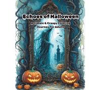 Echoes of Halloween - A Dark & Spooky Adult Coloring Book: A Classic & Creepy Journey Through Haunted Scenes, Witches, Skulls, and More