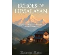Echoes of Himalayan: A Complete Travel Guide to the Hidden Villages of Uttarakhand and Himachal