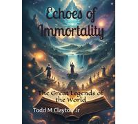 Echoes of Immortality: The Great Legends of the World