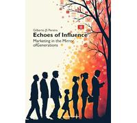 Echoes of Influence: Marketing in the Mirror of Generations (Marketing e Comunicação)