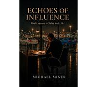 Echoes of Influence: Real Lessons in Sales and Life
