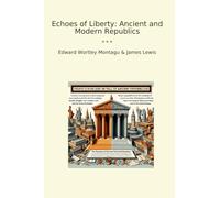 Echoes of Liberty: Ancient and Modern Republics (Classic Books)