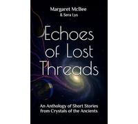 Echoes of Lost Threads: An Anthology of Short Stories from Crystals of the Ancients