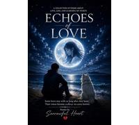 ECHOES OF LOVE: A Collection of Poems By Sorrowful Heart