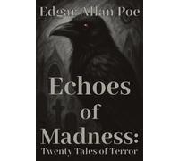 Echoes of Madness: Twenty Tales of Terror: A Horror Short Story Collection by Edgar Allan Poe