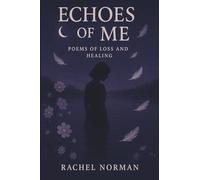 Echoes Of Me: Poems of Loss, Love, and Healing: Poems Of Loss and Healing