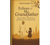 Echoes of My Grandfather: Stories, Values, Life lessons and the Rise of a Modern Soul