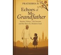 Echoes of My Grandfather: Stories, Values, Life lessons and the Rise of a Modern Soul