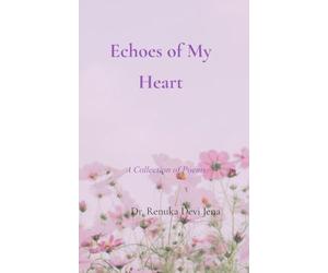 Echoes Of My Heart A Collection Of Poems