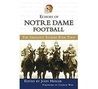 Echoes of Notre Dame Football: The Greatest Stories Ever Told