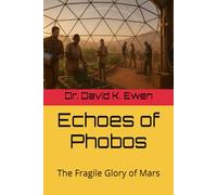 Echoes of Phobos: The Fragile Glory of Mars (Science Fiction Adventures in Space Voyages and Time Travel)
