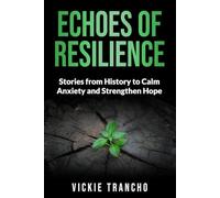 Echoes of Resilience: Stories from History to Calm and Strengthen Hope