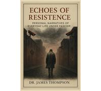 Echoes of Resistance: Personal Narratives of Everyday Life Under Fascism