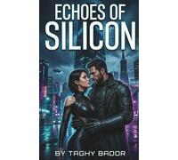 Echoes of Silicon: A Cyberpunk Sci-Fi Romance Thriller: 5 (The Shadowed Hearts Series: Global Romantic Thrillers & Dark Romance Suspense Collection)