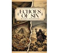 Echoes of Sin: Exploring Biblical Times, Human Choices, and Lasting Consequences