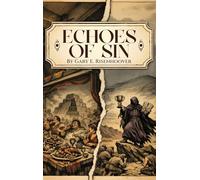 Echoes of Sin: Exploring Biblical Times, Human Choices, and Lasting Consequences